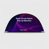 Semi-Circle Fabric Pop Up Banners  (Double Side Printed)